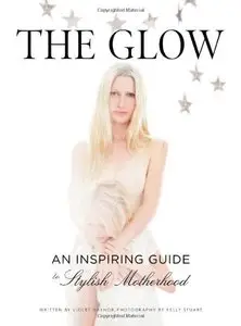 The Glow: An Inspiring Guide to Stylish Motherhood