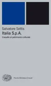 Salvatore Settis - Italia S.p.A. L'assalto al patrimonio culturale (Repost)