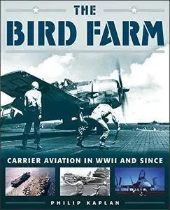 The Bird Farm: Carrier Aviation and Naval Aviators - A History and Celebration
