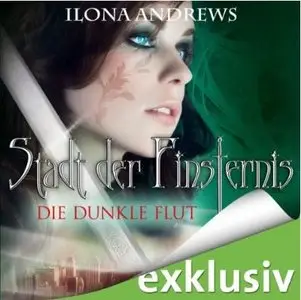 Ilona Andrews - Stadt der Finsternis - Band 2 - Die dunkle Flut (ungekürzt)
