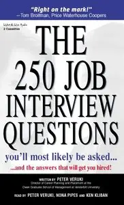 The 250 Job Interview Questions You'll Most Likely Be Asked... And the Answers That Will Get You Hired!