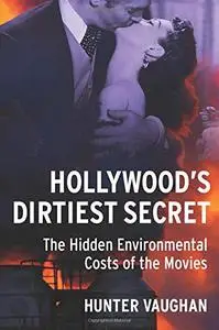 Hollywood's Dirtiest Secret: The Hidden Environmental Costs of the Movies