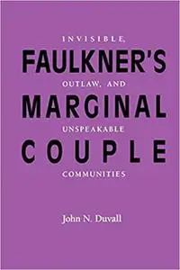 Faulkner’s Marginal Couple: Invisible, Outlaw, and Unspeakable Communities