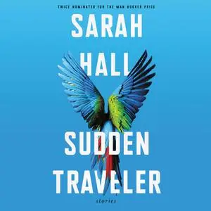 «Sudden Traveler» by Sarah Hall