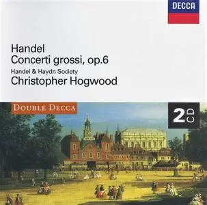 Christopher Hogwood, Handel & Haydn Society - George Frideric Handel: Concerti Grossi Op. 6 (1998)