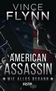Flynn, Vince - American Assassin - Wie alles begann