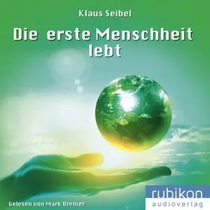 «Die erste Menschheit - Band 2: Die erste Menschheit lebt» by Klaus Seibel
