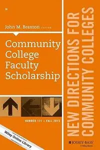 Community College Faculty Scholarship: New Directions for Community Colleges, Number 171