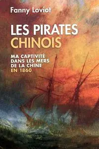 Fanny Loviot, "Les pirates chinois : Ma captivité dans les mers de la Chine en 1860"