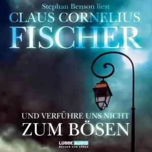 Claus Cornelius Fischer - Und verführe uns nicht zum Bösen