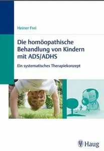 Homöopathische Behandlung von Kindern mit ADS / ADHS. Ein systemisches Therapiekonzept (Auflage: 2)