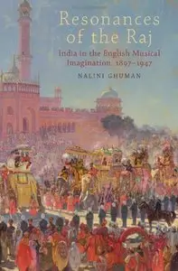 Resonances of the Raj: India in the English Musical Imagination,1897-1947 (Repost)