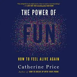 The Power of Fun: How to Feel Alive Again [Audiobook]