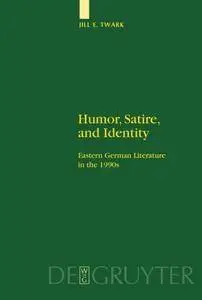 Humor, Satire, and Identity: Eastern German Literature in the 1990s