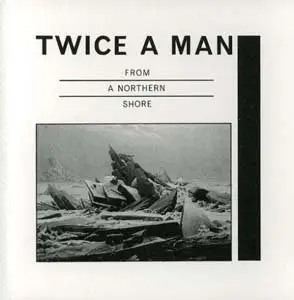 Twice A Man - From a Northern Shore (1984)
