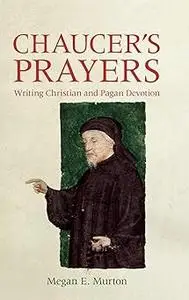 Chaucer's Prayers: Writing Christian and Pagan Devotion