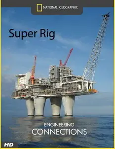 Engineering Connections: Episode 4 - Super Rig (National Geographic, 2008)