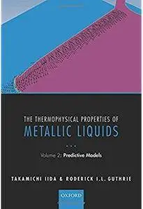 The Thermophysical Properties of Metallic Liquids: Volume 2: Predictive Models [Repost]