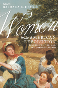 Women in the American Revolution : Gender, Politics, and the Domestic World