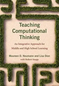 Teaching Computational Thinking: An Integrative Approach for Middle and High School Learning (The MIT Press)