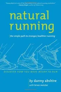 Natural Running: The Simple Path to Stronger, Healthier Running