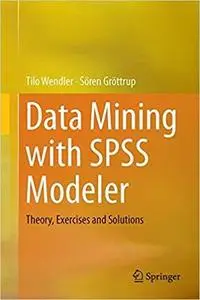 Data Mining with SPSS Modeler: Theory, Exercises and Solutions [Repost]