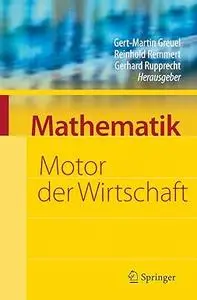 Mathematik - Motor der Wirtschaft: Initiative der Wirtschaft zum Jahr der Mathematik