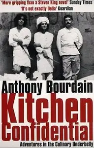 "Kitchen Confidential: Adventures in the Culinary Underbelly" by  Anthony Bourdain