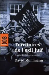 David Muhlmann, "Territoires de l'exil juif : Crimée, Birobidjan, Argentine"