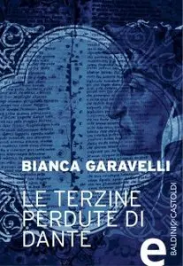 Bianca Garavelli - Le Terzine Perdute Di Dante