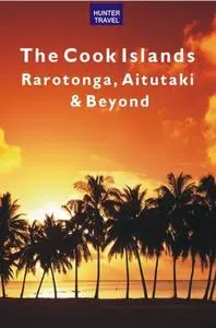 «The Cook Islands: Rarotonga, Aitutaki & Beyond» by Thomas Booth