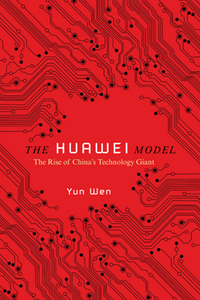 The Huawei Model : The Rise of China's Technology Giant
