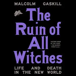 The Ruin of All Witches: Life and Death in the New World [Audiobook]