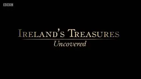 BBC - Ireland's Treasures Uncovered (2016)