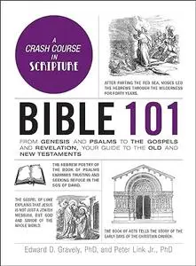 Bible 101: From Genesis and Psalms to the Gospels and Revelation, Your Guide to the Old and New Testaments