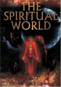 Dr. Mitchell Gibson - The Spiritual World