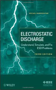 Electrostatic Discharge: Understand, Simulate, and Fix ESD Problems, 3rd edition (repost)
