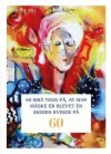 «60 SMÅ TEGN PÅ AT MAN MÅSKE ER BLEVET EN MODEN KVINDE PÅ 60» by Anette Riis