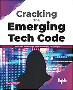 Cracking the Emerging Tech Code: 17 Steps to a Rewarding Career in Emerging Technologies (English Edition)