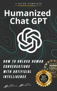 Humanized Chat GPT: How to unlock human conversations with artificial intelligence