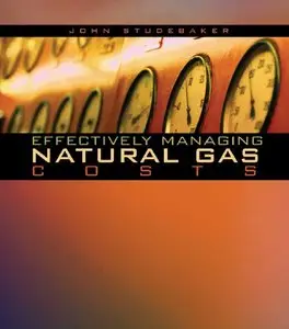 "Effectively Managing Natural Gas Costs" by John M. Studebaker