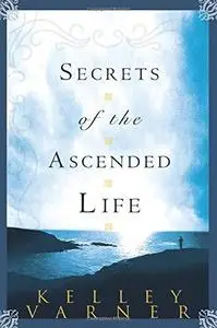 Secrets of the Ascended Life