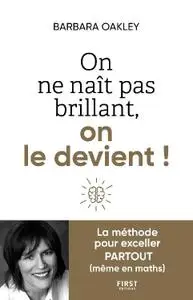 Barbara Oakley, "On ne nait pas brillant, on le devient !"