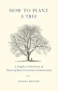 How to Plant a Tree: A Simple Celebration of Trees and Tree-Planting Ceremonies