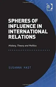 Spheres of Influence in International Relations: History, Theory and Politics