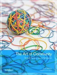 The Art of Community: Building the New Age of Participation (Theory in Practice) by Jono Bacon