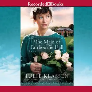 «The Maid of Fairbourne Hall» by Julie Klassen