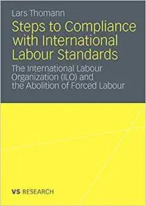 Steps to Compliance with International Labour Standards: The International Labour Organization