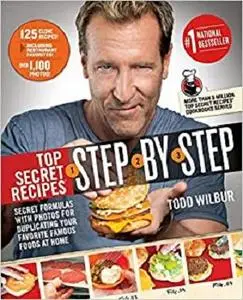 Top Secret Recipes Step-by-Step: Secret Formulas with Photos for Duplicating Your Favorite Famous Foods at Home