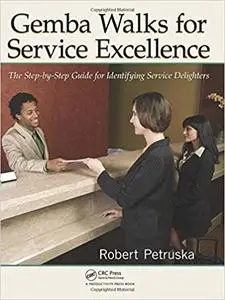 Gemba Walks for Service Excellence: The Step-by-Step Guide for Identifying Service Delighters (Repost)